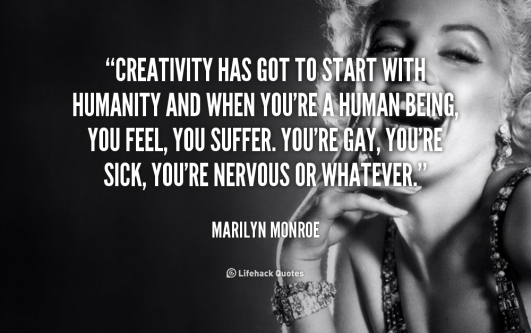quote-Marilyn-Monroe-creativity-has-got-to-start-with-humanity-253861